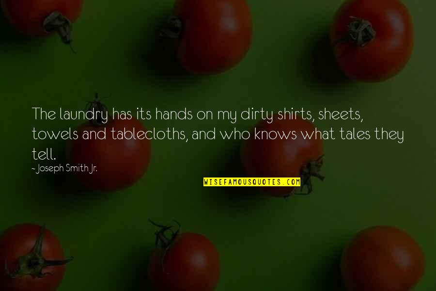 Ashrawi Rai Quotes By Joseph Smith Jr.: The laundry has its hands on my dirty Ashrawi Rai Quotes By Joseph Smith Jr.: The laundry has its hands on my dirty