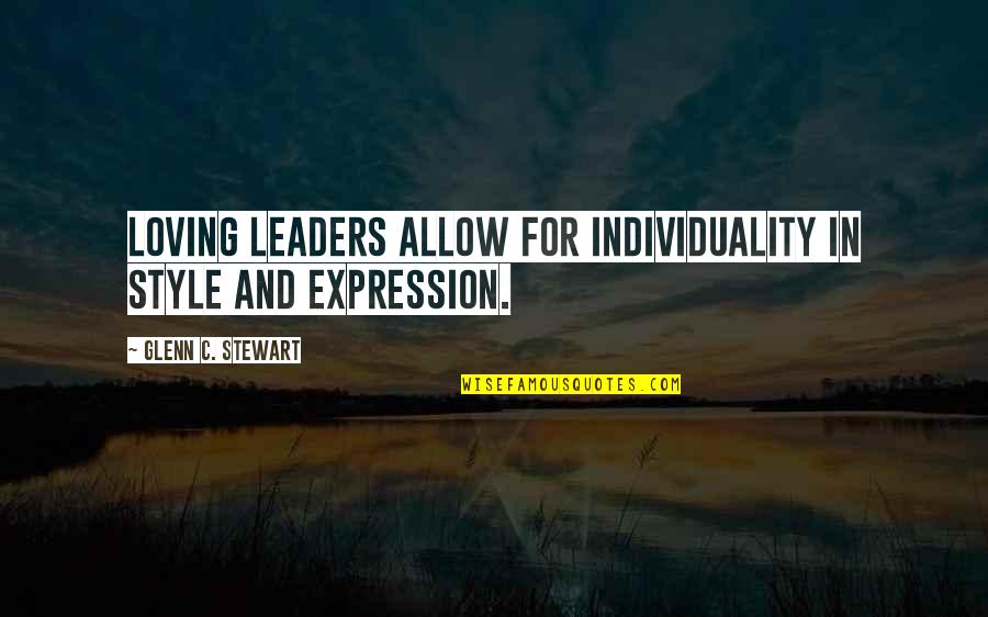 Ashrei Lyrics Quotes By Glenn C. Stewart: Loving leaders allow for individuality in style and