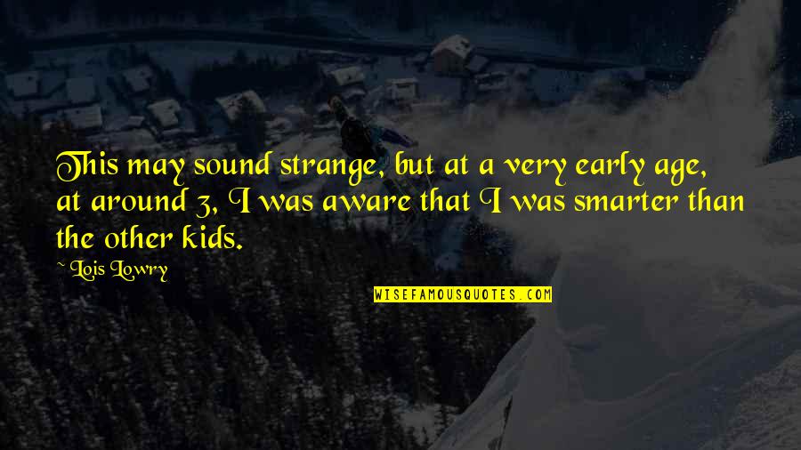Ashritha Daggubati Quotes By Lois Lowry: This may sound strange, but at a very Ashritha Daggubati Quotes By Lois Lowry: This may sound strange, but at a very