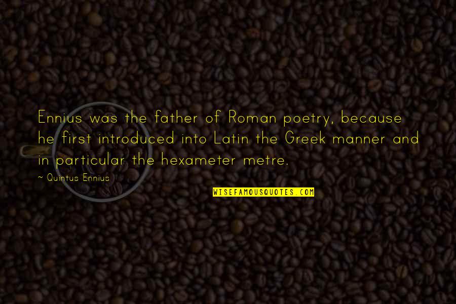 Ashritha Daggubati Quotes By Quintus Ennius: Ennius was the father of Roman poetry, because