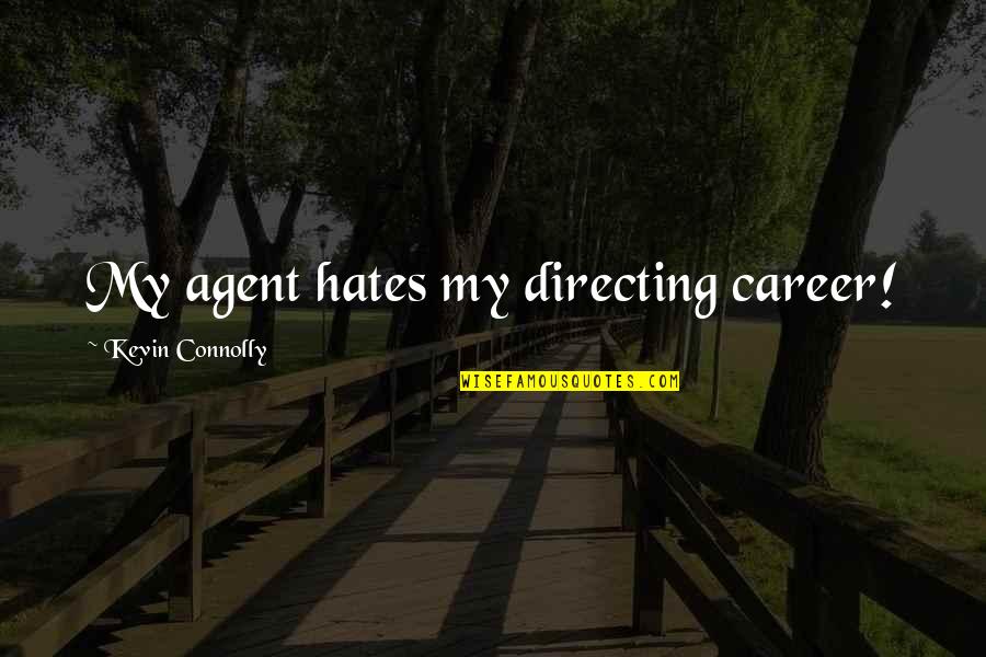 Ashry Hisham Quotes By Kevin Connolly: My agent hates my directing career! Ashry Hisham Quotes By Kevin Connolly: My agent hates my directing career!