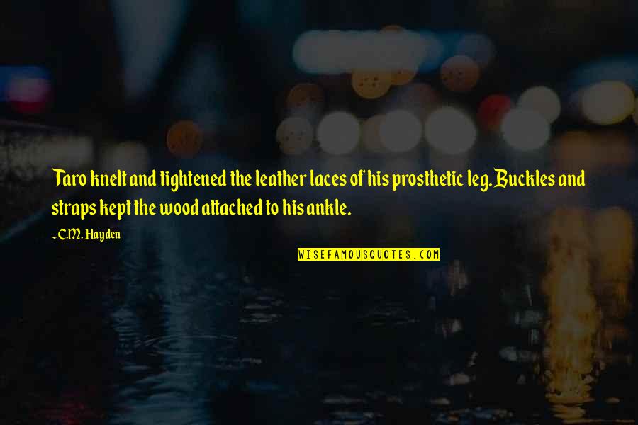 Ashry Narty Quotes By C.M. Hayden: Taro knelt and tightened the leather laces of