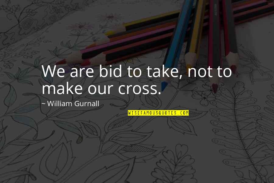 Ashryer Quotes By William Gurnall: We are bid to take, not to make Ashryer Quotes By William Gurnall: We are bid to take, not to make