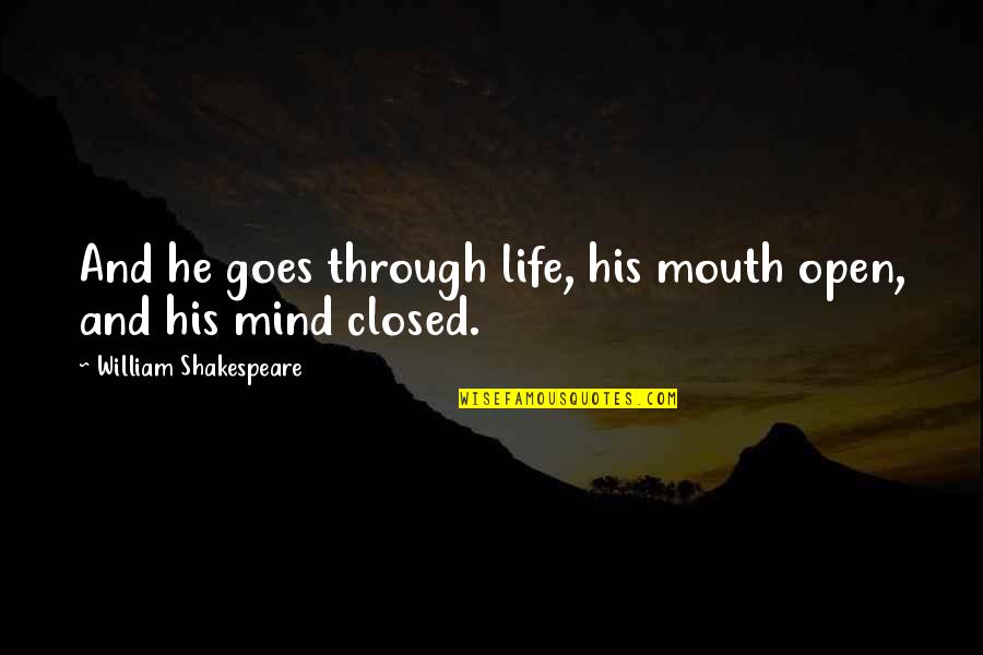 Ashtar Sheran Quotes By William Shakespeare: And he goes through life, his mouth open, Ashtar Sheran Quotes By William Shakespeare: And he goes through life, his mouth open,