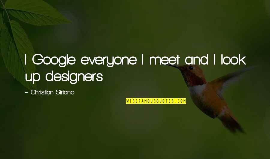 Ashtart Field Quotes By Christian Siriano: I Google everyone I meet and I look Ashtart Field Quotes By Christian Siriano: I Google everyone I meet and I look