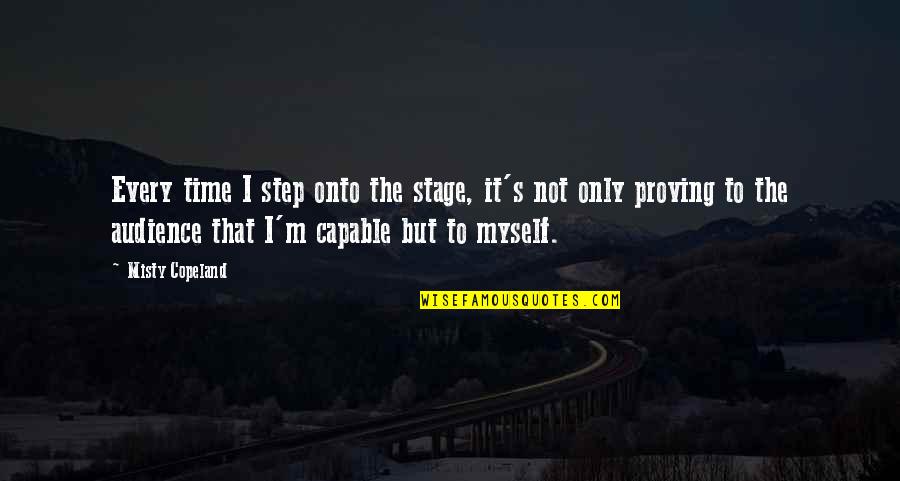 Ashtart Field Quotes By Misty Copeland: Every time I step onto the stage, it's Ashtart Field Quotes By Misty Copeland: Every time I step onto the stage, it's