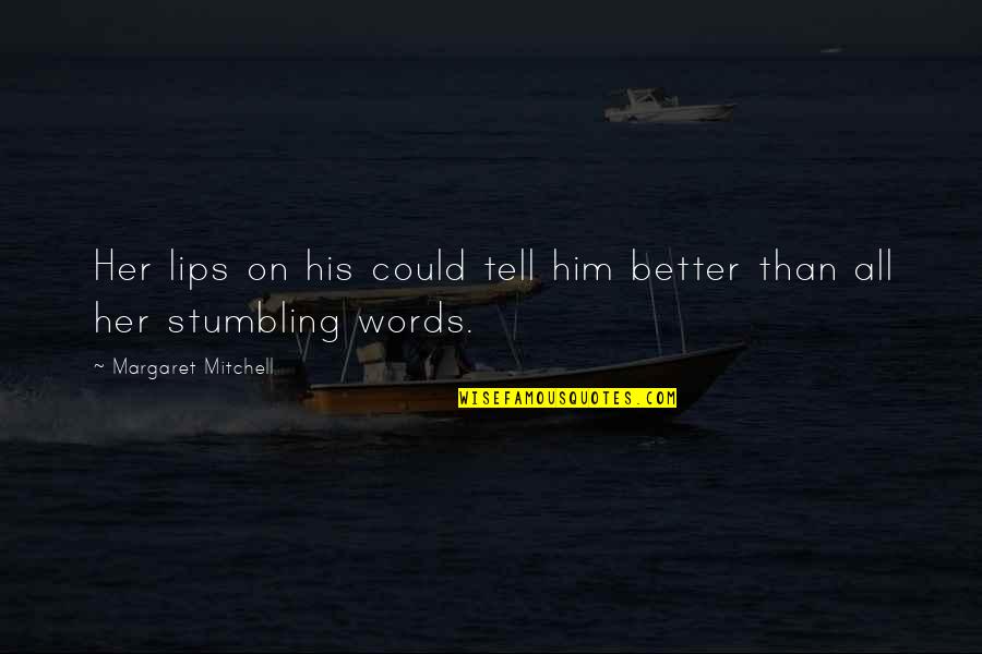 Ashtiani Dds Quotes By Margaret Mitchell: Her lips on his could tell him better Ashtiani Dds Quotes By Margaret Mitchell: Her lips on his could tell him better