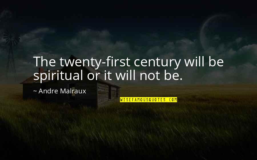 Ashtin Homes Quotes By Andre Malraux: The twenty-first century will be spiritual or it