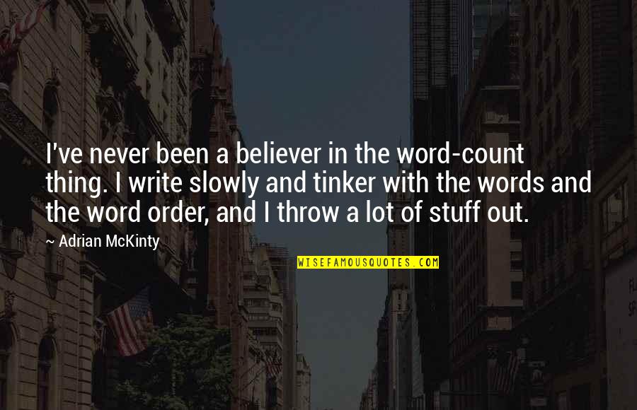 Ashtin Larold Quotes By Adrian McKinty: I've never been a believer in the word-count Ashtin Larold Quotes By Adrian McKinty: I've never been a believer in the word-count