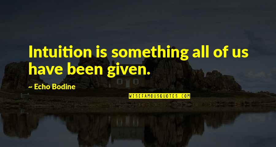 Ashtin Larold Quotes By Echo Bodine: Intuition is something all of us have been Ashtin Larold Quotes By Echo Bodine: Intuition is something all of us have been