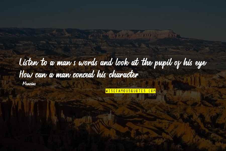 Ashtin Larold Quotes By Mencius: Listen to a man's words and look at Ashtin Larold Quotes By Mencius: Listen to a man's words and look at