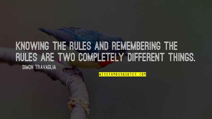 Ashtin Quotes By Simon Travaglia: Knowing the rules and remembering the rules are