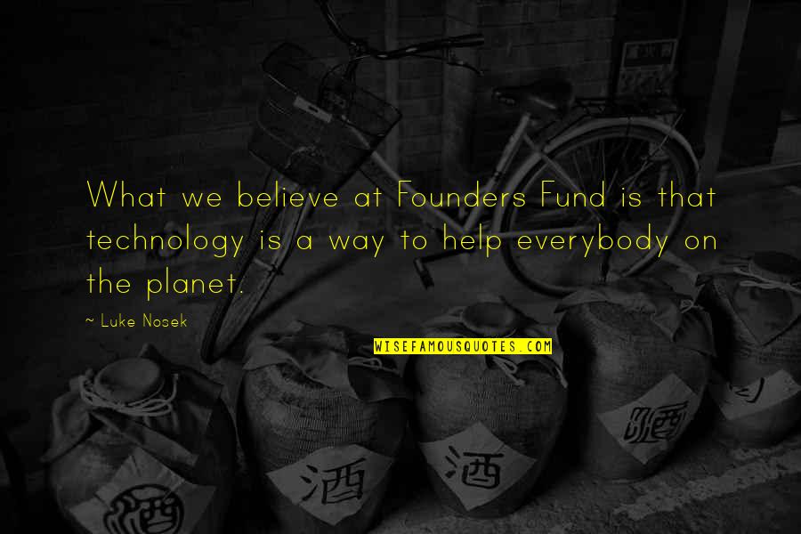 Ashton Irwin Short Quotes By Luke Nosek: What we believe at Founders Fund is that