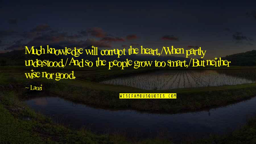 Ashton Kutcher Cheaper By The Dozen Quotes By Laozi: Much knowledge will corrupt the heart,/When partly understood,/And