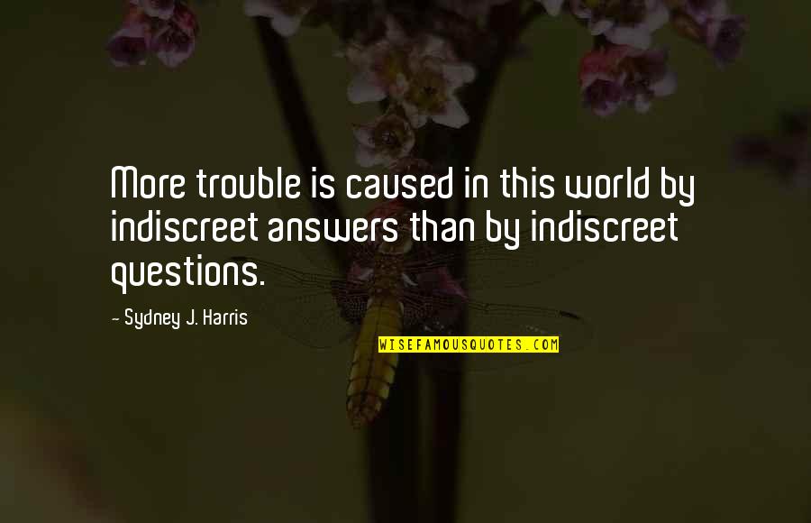 Ashton Kutcher What Happens In Vegas Quotes By Sydney J. Harris: More trouble is caused in this world by Ashton Kutcher What Happens In Vegas Quotes By Sydney J. Harris: More trouble is caused in this world by