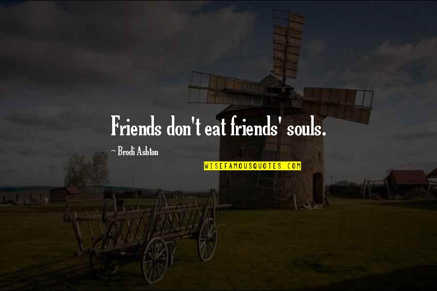 Ashton Quotes By Brodi Ashton: Friends don't eat friends' souls.