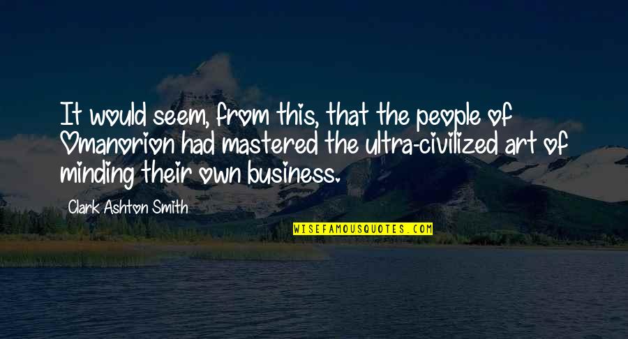 Ashton Quotes By Clark Ashton Smith: It would seem, from this, that the people