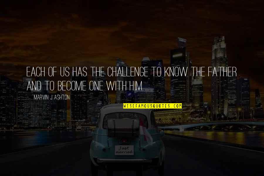 Ashton Quotes By Marvin J. Ashton: Each of us has the challenge to know