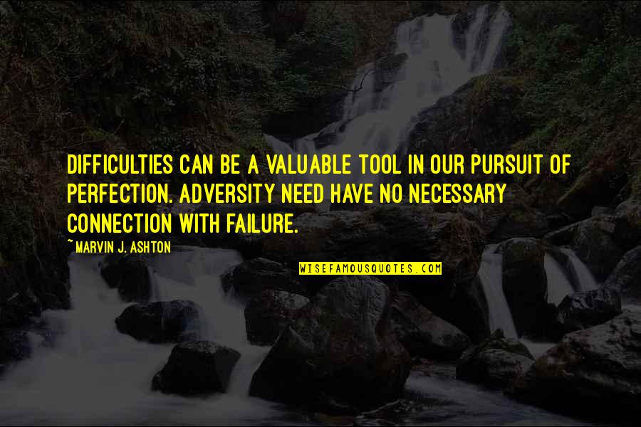 Ashton Quotes By Marvin J. Ashton: Difficulties can be a valuable tool in our