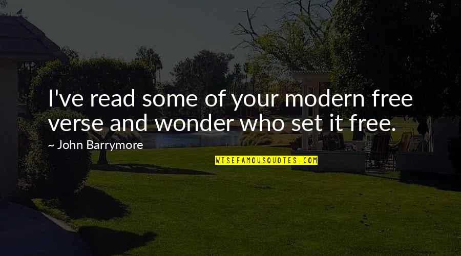 Ashtons Welwyn Quotes By John Barrymore: I've read some of your modern free verse Ashtons Welwyn Quotes By John Barrymore: I've read some of your modern free verse