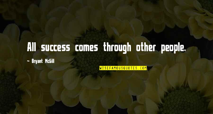 Ashtyn Sommer Quotes By Bryant McGill: All success comes through other people.