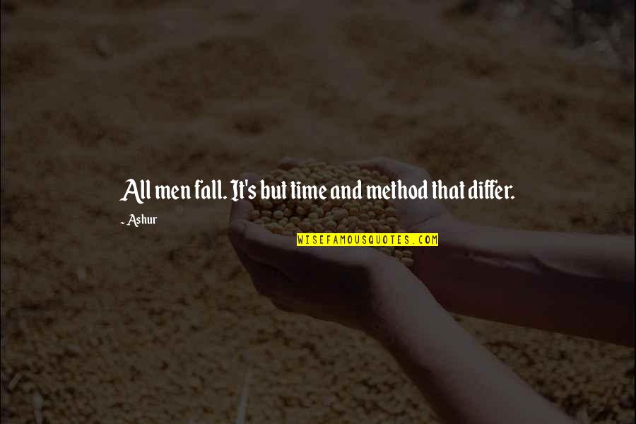 Ashur Quotes By Ashur: All men fall. It's but time and method