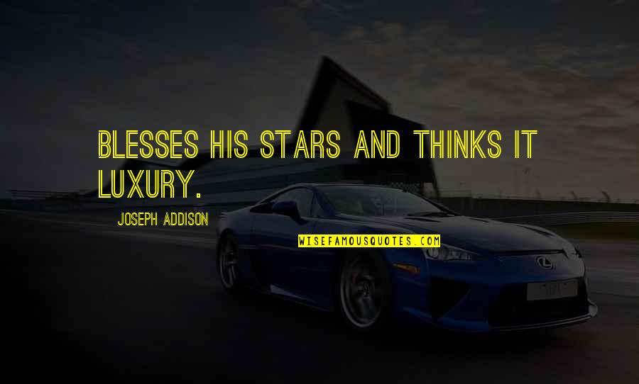 Ashura Fasting Quotes By Joseph Addison: Blesses his stars and thinks it luxury.