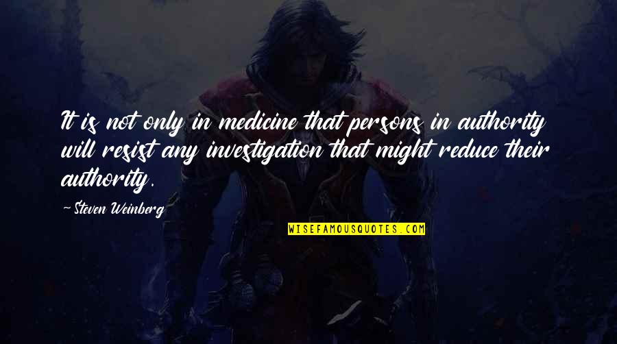 Ashwath Marimuthu Quotes By Steven Weinberg: It is not only in medicine that persons