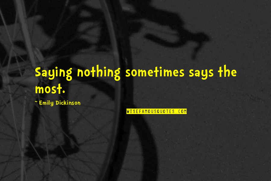 Ashwathi Uppum Quotes By Emily Dickinson: Saying nothing sometimes says the most.