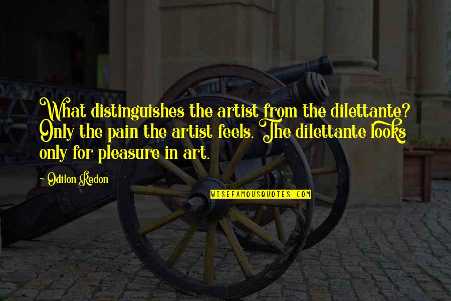 Ashwin Kumar Quotes By Odilon Redon: What distinguishes the artist from the dilettante? Only