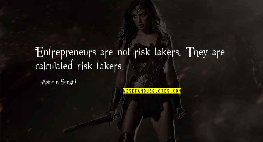 Ashwin Quotes By Ashwin Sanghi: Entrepreneurs are not risk takers. They are calculated