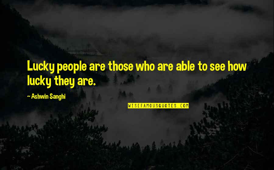 Ashwin Quotes By Ashwin Sanghi: Lucky people are those who are able to