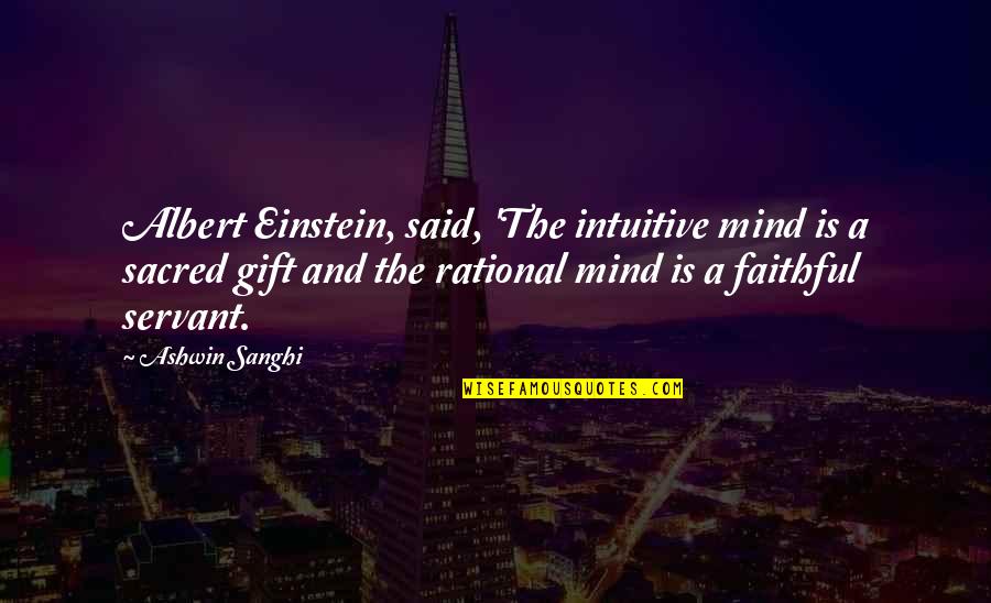 Ashwin Quotes By Ashwin Sanghi: Albert Einstein, said, 'The intuitive mind is a