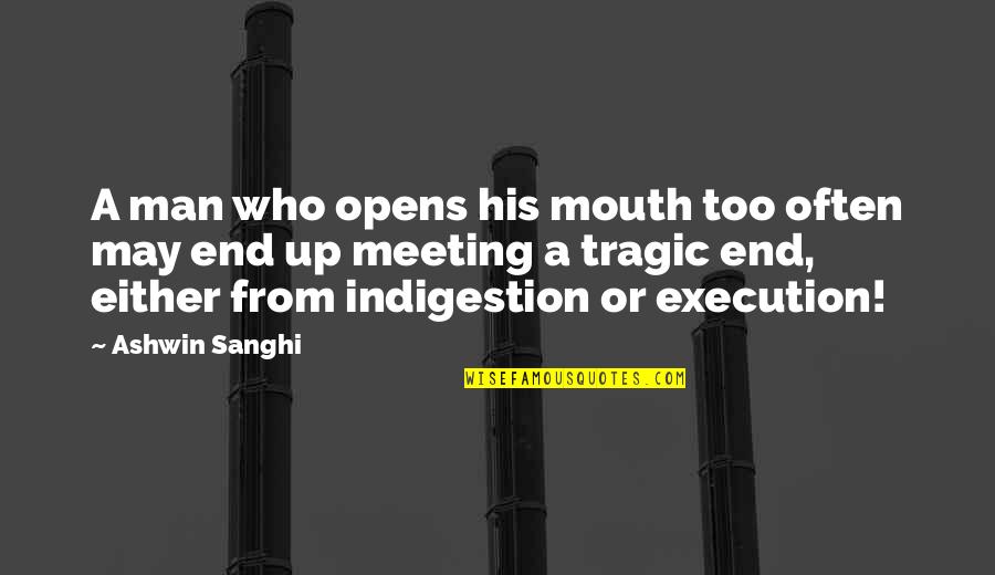 Ashwin Quotes By Ashwin Sanghi: A man who opens his mouth too often