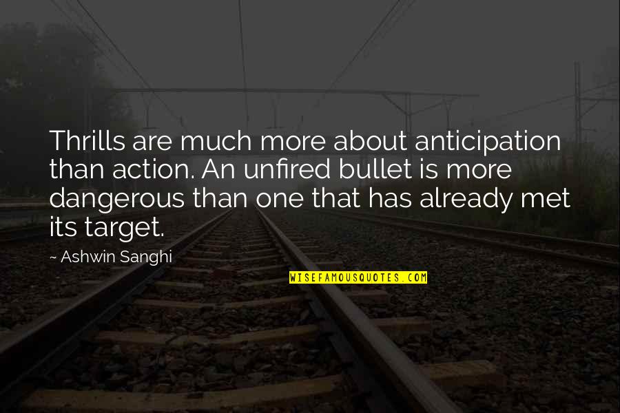 Ashwin Quotes By Ashwin Sanghi: Thrills are much more about anticipation than action.