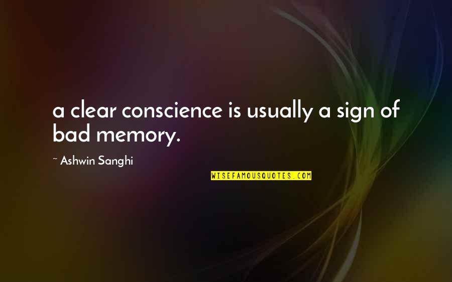 Ashwin Quotes By Ashwin Sanghi: a clear conscience is usually a sign of
