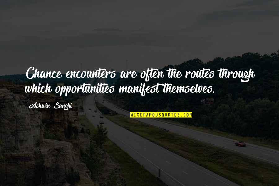 Ashwin Quotes By Ashwin Sanghi: Chance encounters are often the routes through which