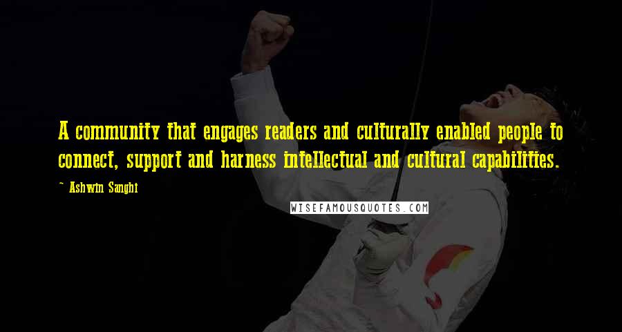 Ashwin Sanghi quotes: A community that engages readers and culturally enabled people to connect, support and harness intellectual and cultural capabilities.