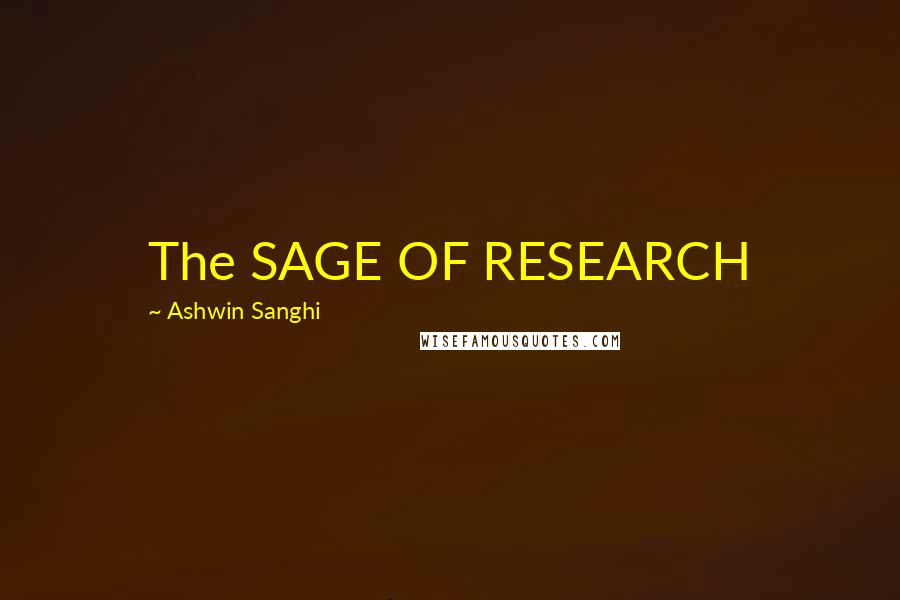 Ashwin Sanghi quotes: The SAGE OF RESEARCH