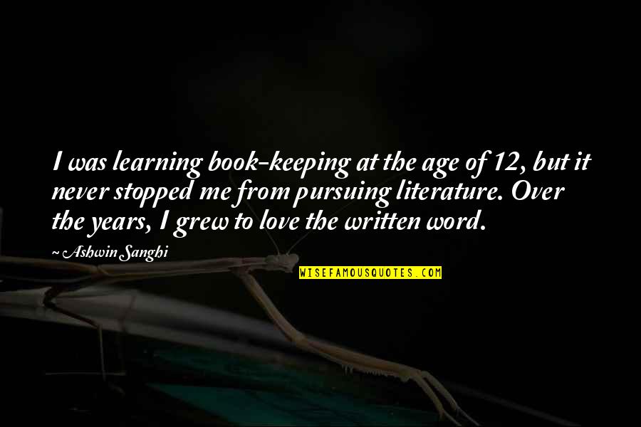 Ashwin Sanghi Quotes By Ashwin Sanghi: I was learning book-keeping at the age of