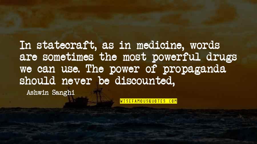 Ashwin Sanghi Quotes By Ashwin Sanghi: In statecraft, as in medicine, words are sometimes