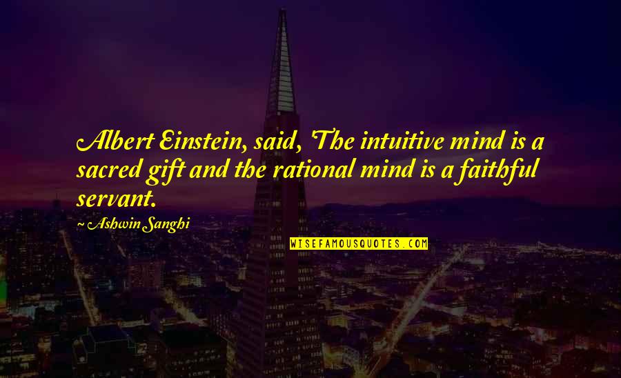 Ashwin Sanghi Quotes By Ashwin Sanghi: Albert Einstein, said, 'The intuitive mind is a