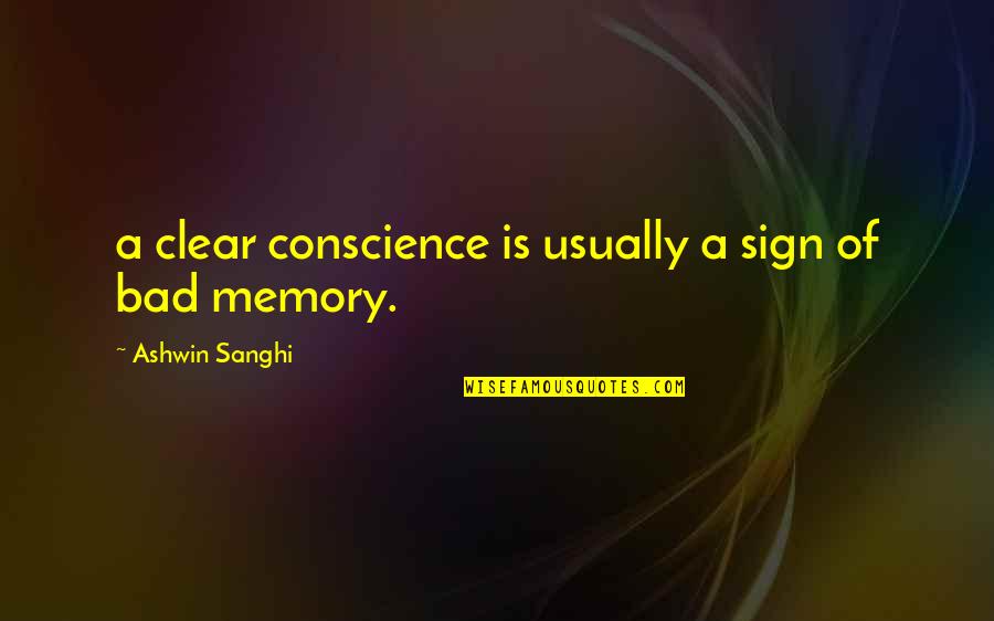Ashwin Sanghi Quotes By Ashwin Sanghi: a clear conscience is usually a sign of