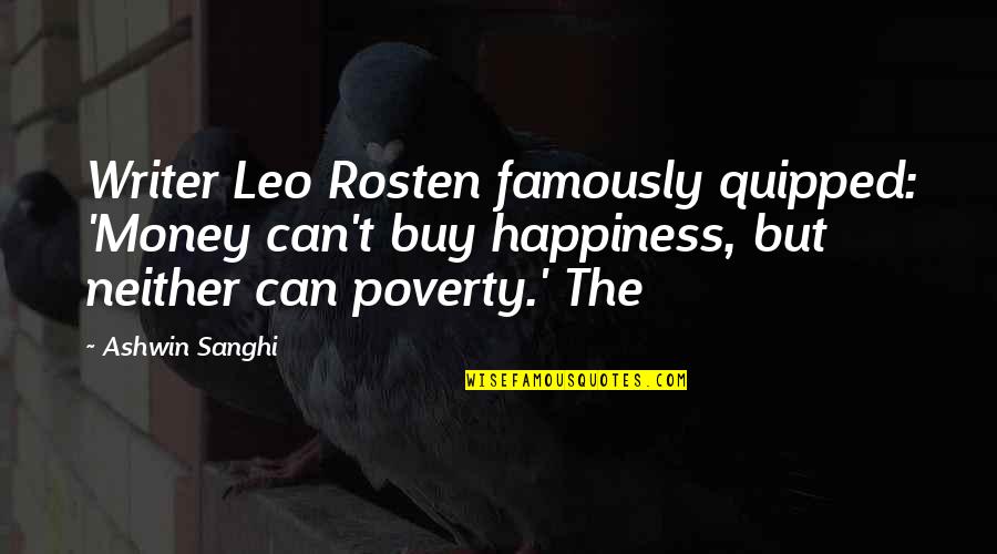 Ashwin Sanghi Quotes By Ashwin Sanghi: Writer Leo Rosten famously quipped: 'Money can't buy