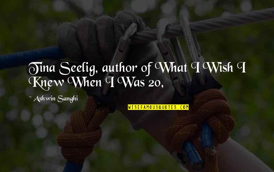Ashwin Sanghi Quotes By Ashwin Sanghi: Tina Seelig, author of What I Wish I