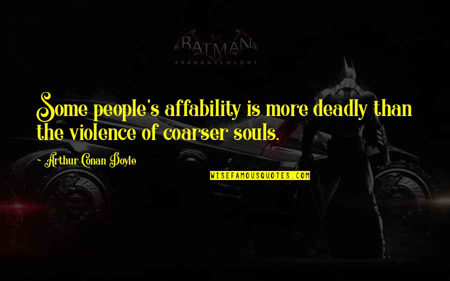 Ashwini Dutt Daughter Quotes By Arthur Conan Doyle: Some people's affability is more deadly than the Ashwini Dutt Daughter Quotes By Arthur Conan Doyle: Some people's affability is more deadly than the