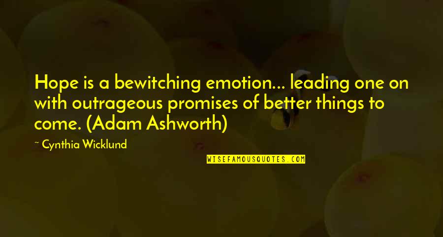 Ashworth Quotes By Cynthia Wicklund: Hope is a bewitching emotion... leading one on