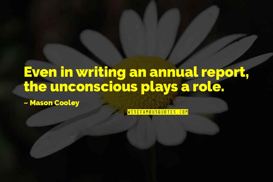 Ashy Bines Quotes By Mason Cooley: Even in writing an annual report, the unconscious