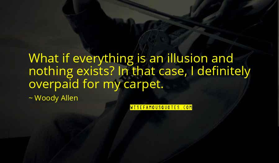 Ashya Curry Quotes By Woody Allen: What if everything is an illusion and nothing