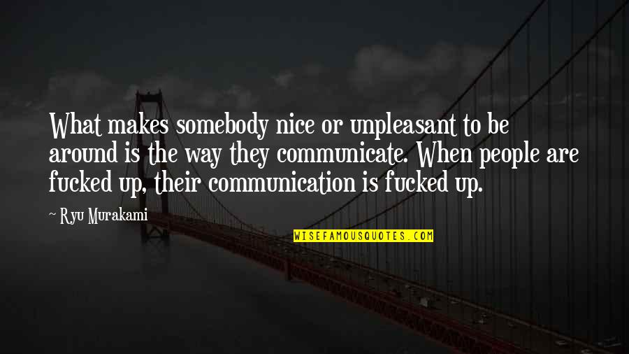 Ashynarr Quotes By Ryu Murakami: What makes somebody nice or unpleasant to be Ashynarr Quotes By Ryu Murakami: What makes somebody nice or unpleasant to be
